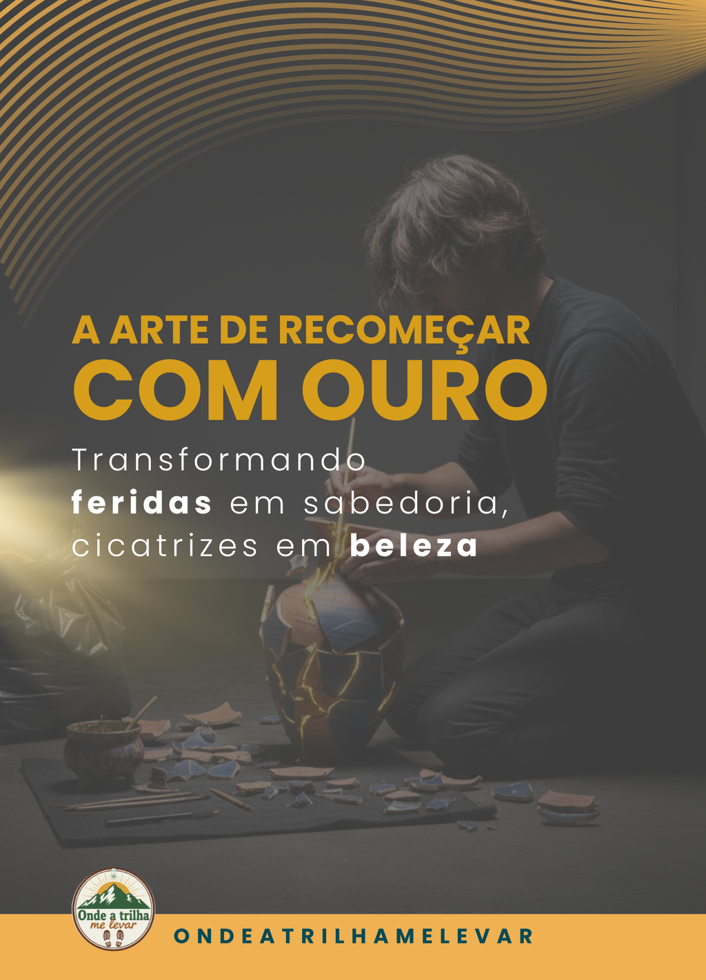 A Arte de Recomeçar com Ouro