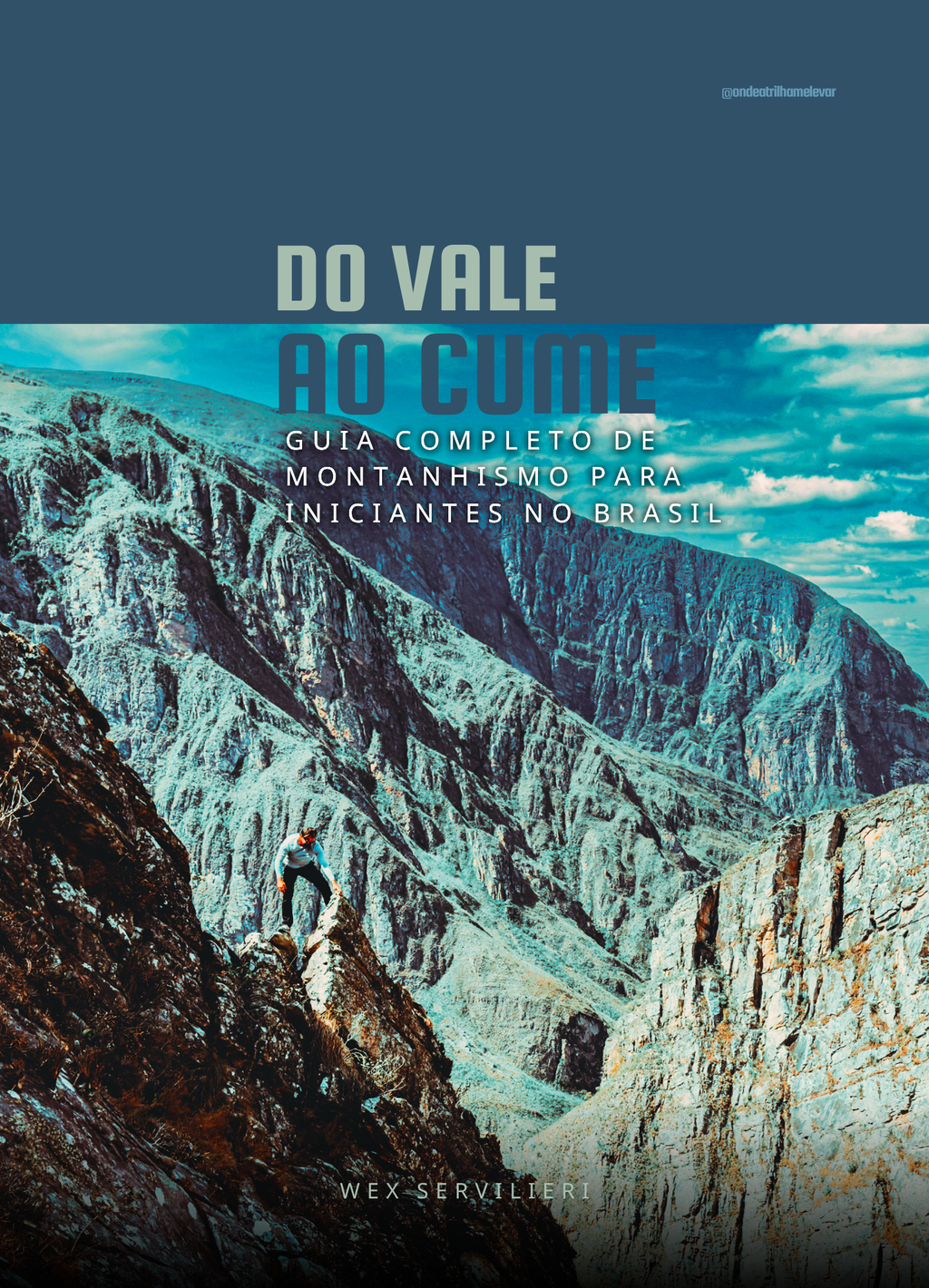 DO VALE AO CUME - Guia Completo de Montanhismo para Iniciantes no Brasil