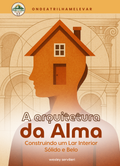 A ARQUITETURA DA ALMA  - Construindo um Lar Interior Sólido e Belo