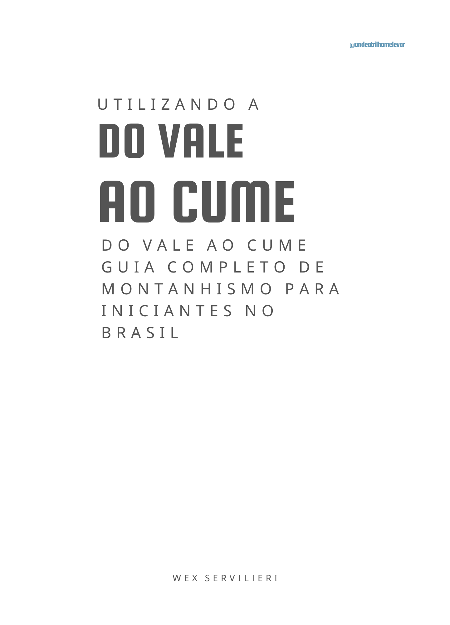 DO VALE AO CUME - Guia Completo de Montanhismo para Iniciantes no Brasil